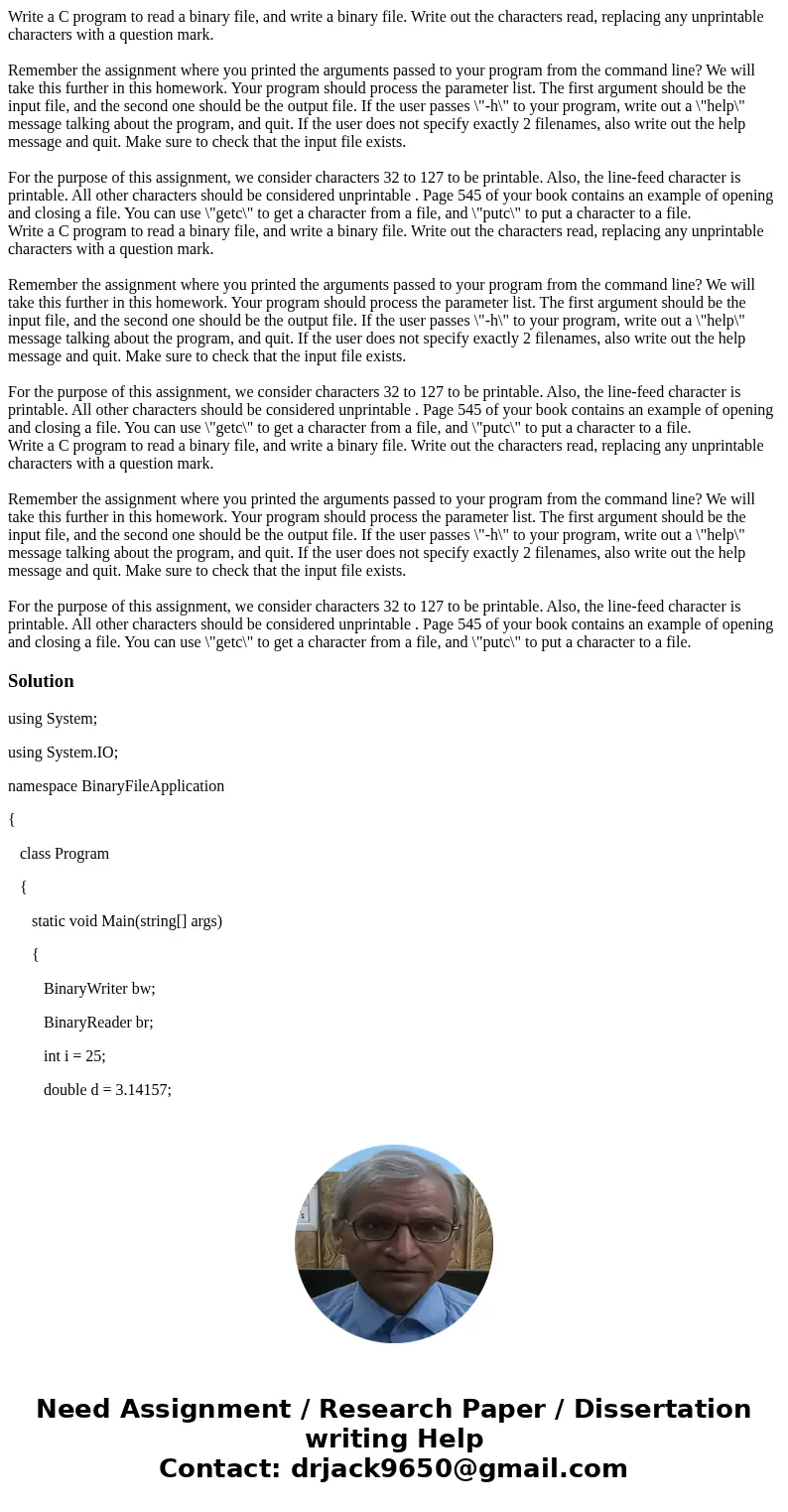  Write a C program to read a binary file, and write a binary file. Write out the characters read, replacing any unprintable characters with a question mark. Rem