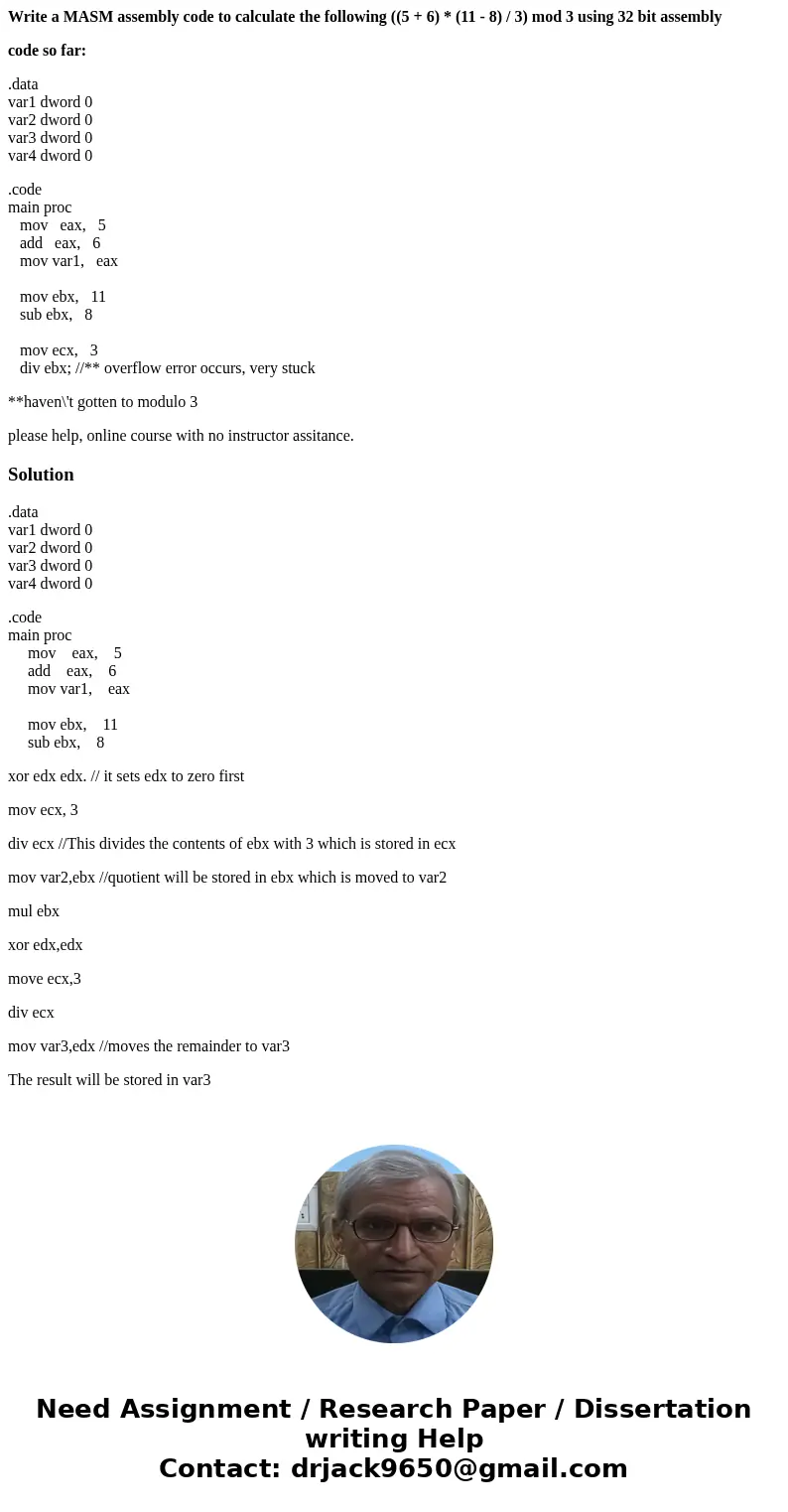 Write a MASM assembly code to calculate the following ((5 + 6) * (11 - 8) / 3) mod 3 using 32 bit assembly code so far: .data var1 dword 0 var2 dword 0 var3 dwo Write a MASM assembly code to calculate the following ((5 + 6) * (11 - 8) / 3) mod 3 using 32 bit assembly code so far: .data var1 dword 0 var2 dword 0 var3 dwo