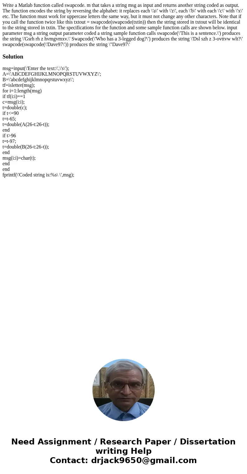 Write a Matlab function called swapcode. m that takes a string msg as input and returns another string coded as output. The function encodes the string by reve  Write a Matlab function called swapcode. m that takes a string msg as input and returns another string coded as output. The function encodes the string by reve