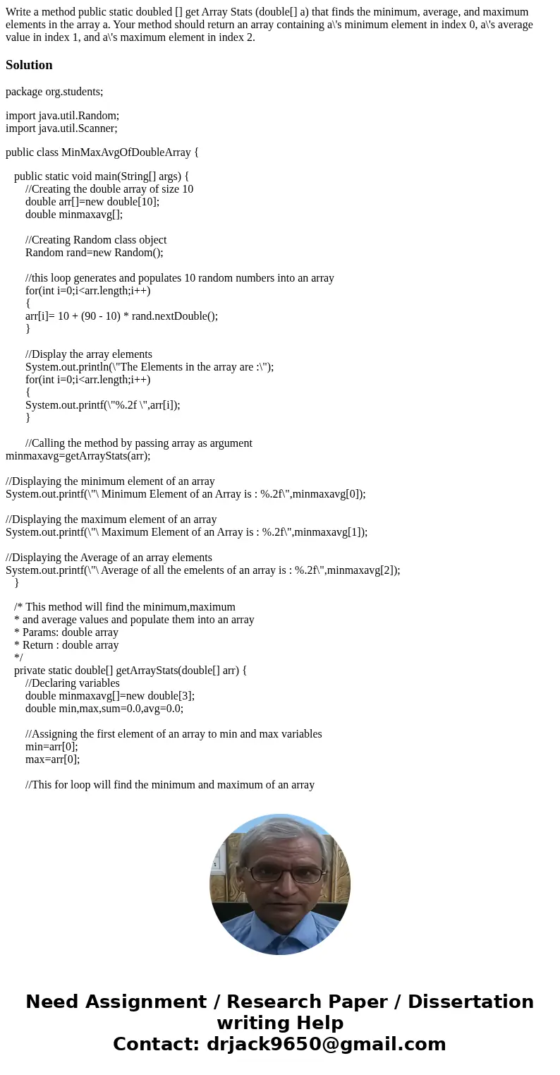  Write a method public static doubled [] get Array Stats (double[] a) that finds the minimum, average, and maximum elements in the array a. Your method should r