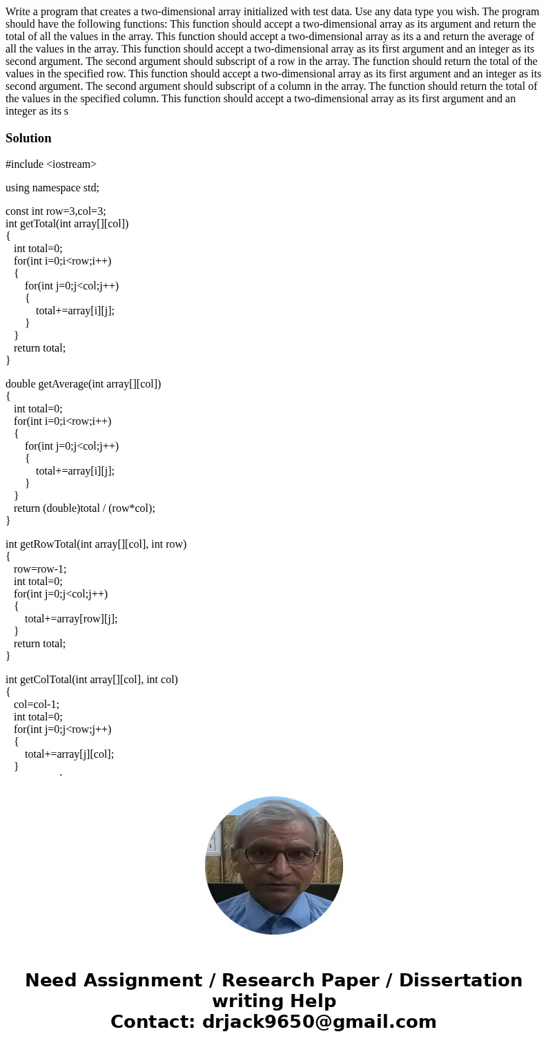 Write a program that creates a two-dimensional array initialized with test data. Use any data type you wish. The program should have the following functions: T  Write a program that creates a two-dimensional array initialized with test data. Use any data type you wish. The program should have the following functions: T
