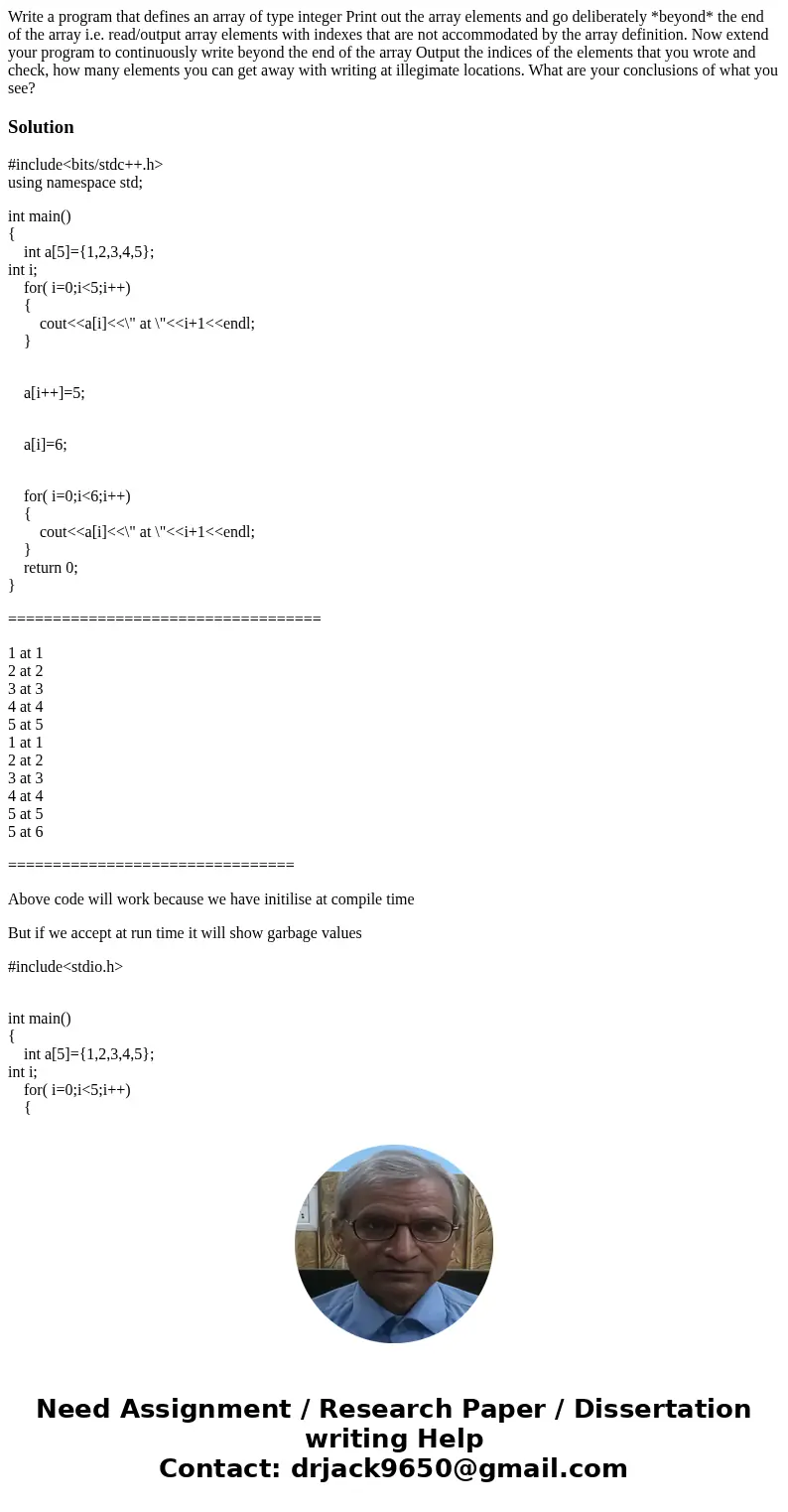 Write a program that defines an array of type integer Print out the array elements and go deliberately *beyond* the end of the array i.e. read/output array ele  Write a program that defines an array of type integer Print out the array elements and go deliberately *beyond* the end of the array i.e. read/output array ele