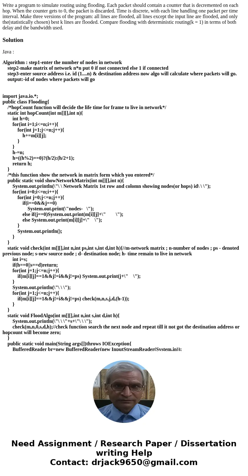 Write a program to simulate routing using flooding. Each packet should contain a counter that is decremented on each hop. When the counter gets to 0, the packet