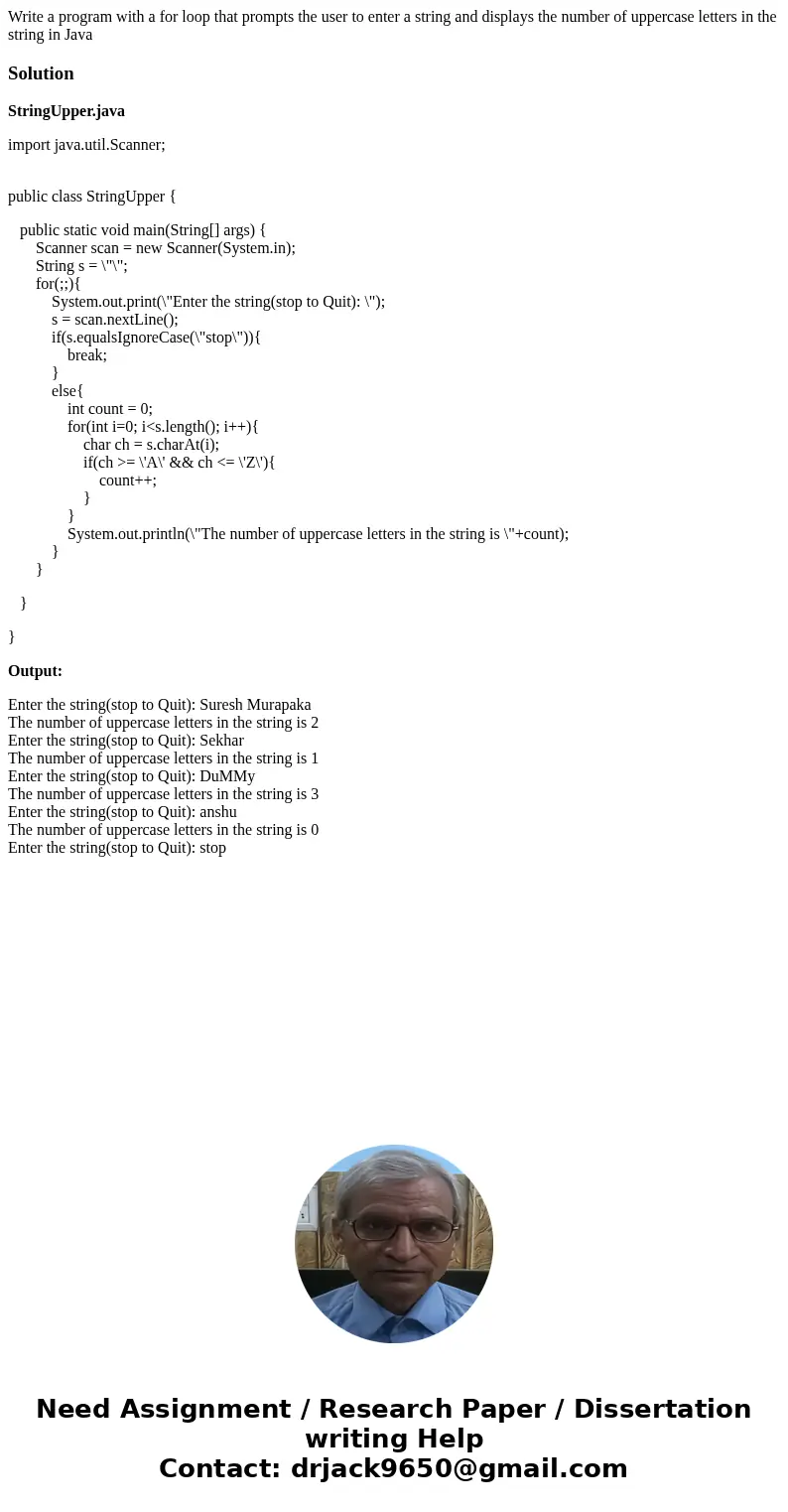 Write a program with a for loop that prompts the user to enter a string and displays the number of uppercase letters in the string in JavaSolutionStringUpper.ja Write a program with a for loop that prompts the user to enter a string and displays the number of uppercase letters in the string in JavaSolutionStringUpper.ja