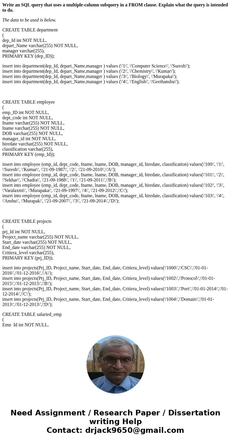 Write an SQL query that uses a multiple-column subquery in a FROM clause. Explain what the query is intended to do. The data to be used is below. CREATE TABLE d Write an SQL query that uses a multiple-column subquery in a FROM clause. Explain what the query is intended to do. The data to be used is below. CREATE TABLE d