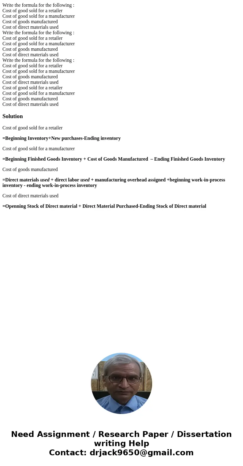 Write the formula for the following : Cost of good sold for a retailer Cost of good sold for a manufacturer Cost of goods manufactured Cost of direct materials  Write the formula for the following : Cost of good sold for a retailer Cost of good sold for a manufacturer Cost of goods manufactured Cost of direct materials