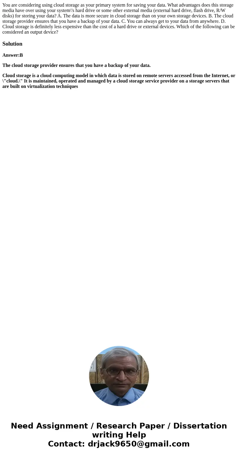  You are considering using cloud storage as your primary system for saving your data. What advantages does this storage media have over using your system\'s har