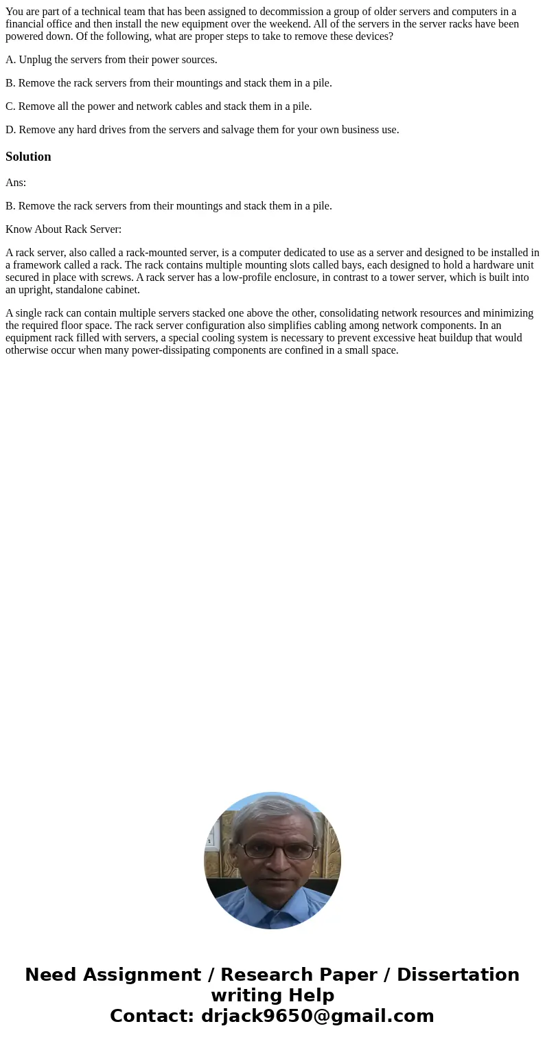 You are part of a technical team that has been assigned to decommission a group of older servers and computers in a financial office and then install the new eq