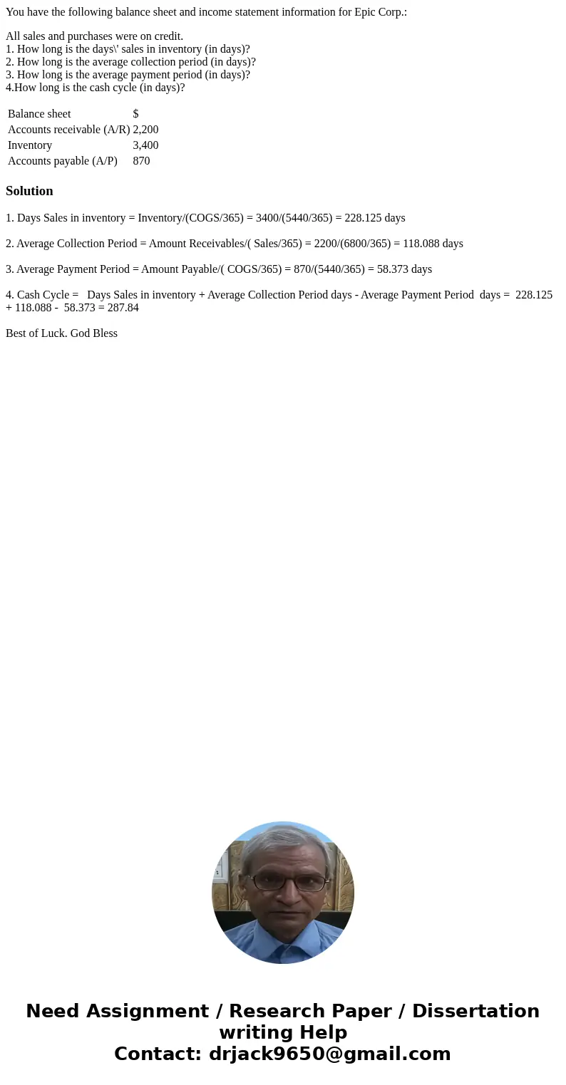 You have the following balance sheet and income statement information for Epic Corp.: All sales and purchases were on credit. 1. How long is the days\' sales in You have the following balance sheet and income statement information for Epic Corp.: All sales and purchases were on credit. 1. How long is the days\' sales in