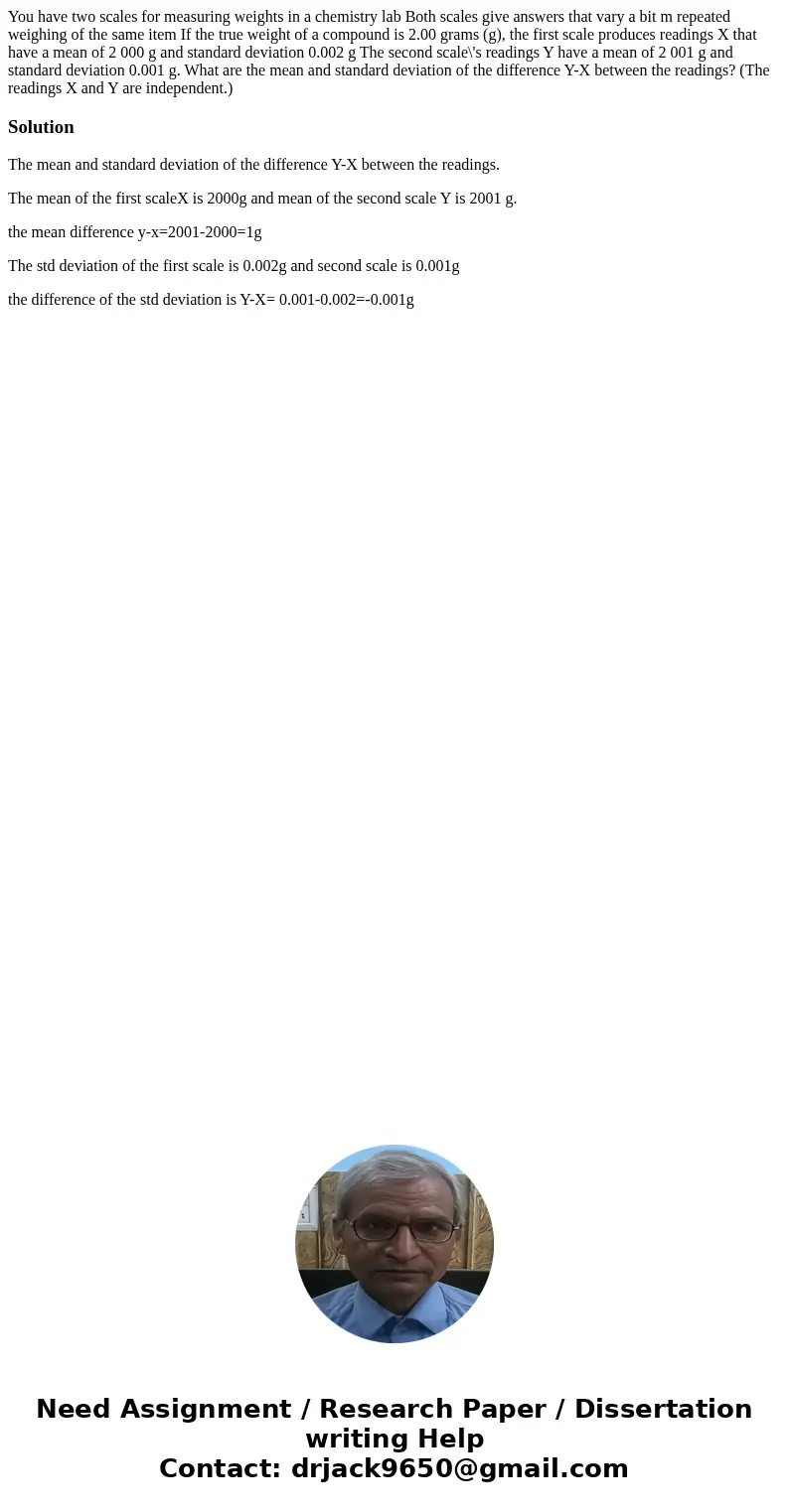  You have two scales for measuring weights in a chemistry lab Both scales give answers that vary a bit m repeated weighing of the same item If the true weight o