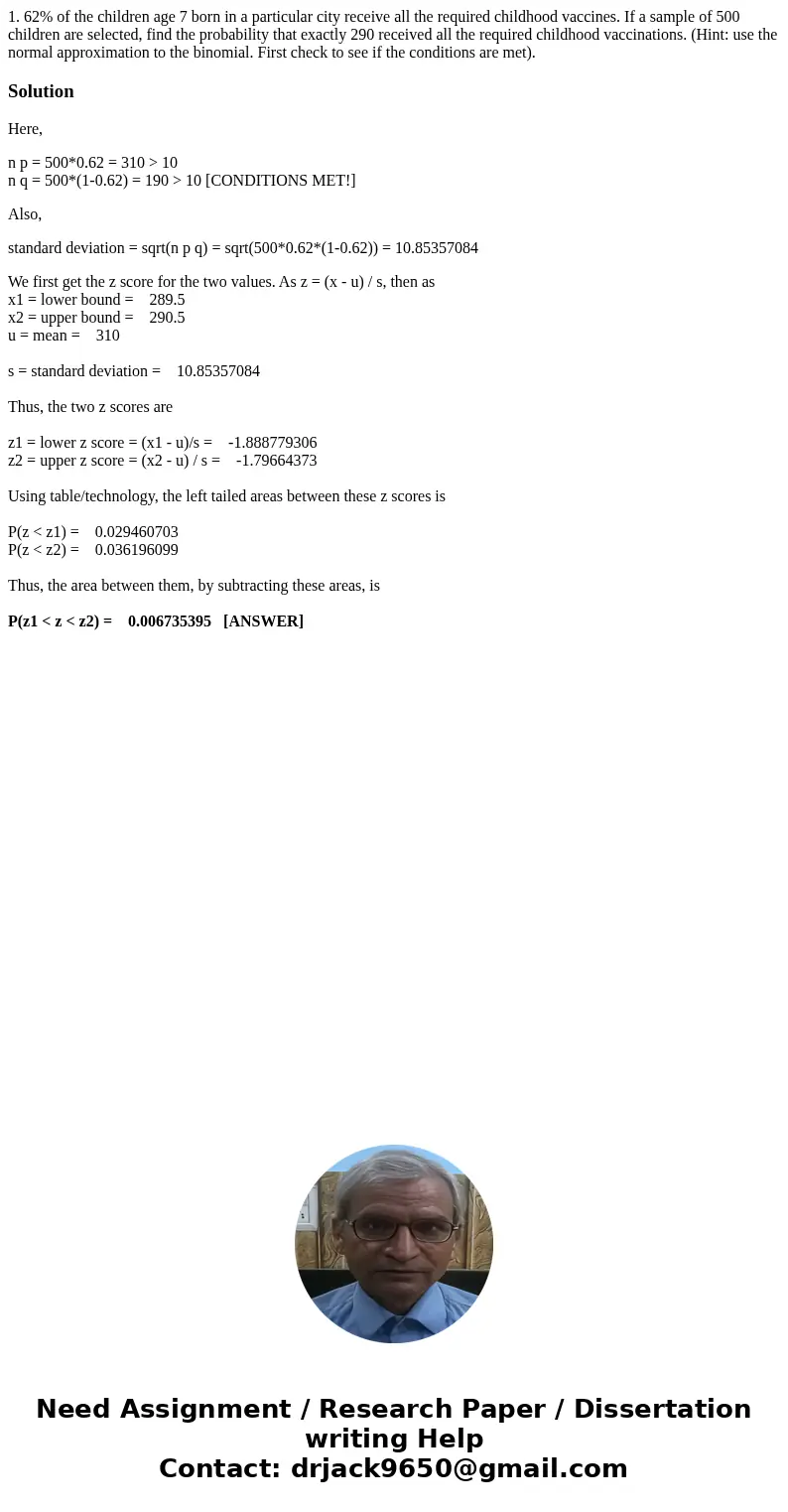 1. 62% of the children age 7 born in a particular city receive all the required childhood vaccines. If a sample of 500 children are selected, find the probabili 1. 62% of the children age 7 born in a particular city receive all the required childhood vaccines. If a sample of 500 children are selected, find the probabili