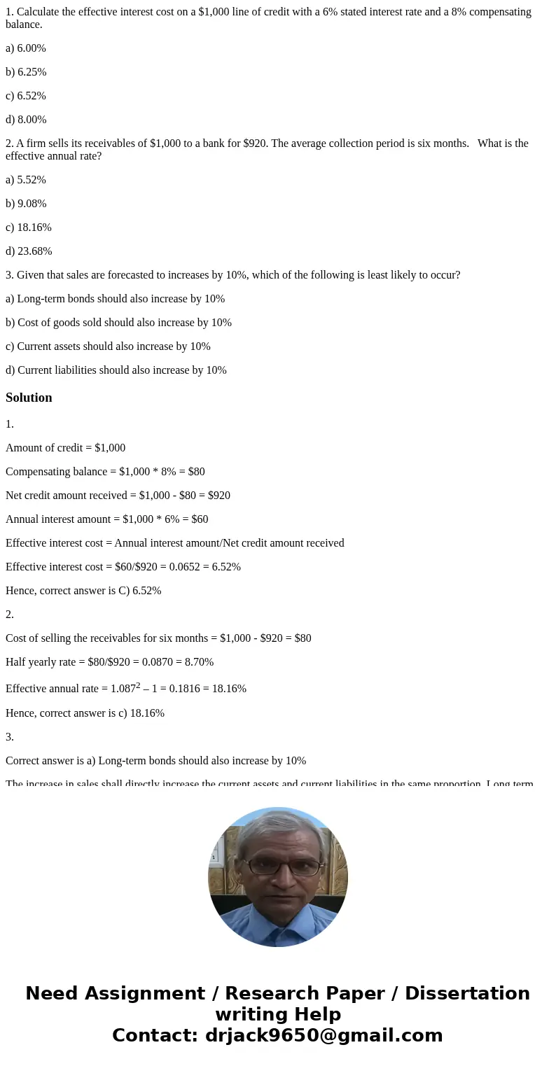 1. Calculate the effective interest cost on a $1,000 line of credit with a 6% stated interest rate and a 8% compensating balance. a) 6.00% b) 6.25% c) 6.52% d) 