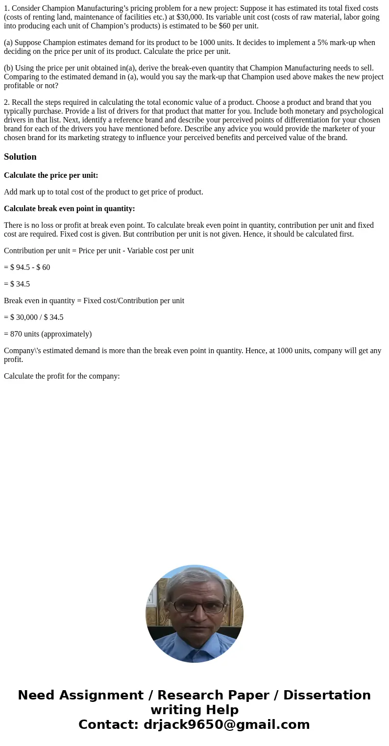 1. Consider Champion Manufacturing’s pricing problem for a new project: Suppose it has estimated its total fixed costs (costs of renting land, maintenance of fa 1. Consider Champion Manufacturing’s pricing problem for a new project: Suppose it has estimated its total fixed costs (costs of renting land, maintenance of fa
