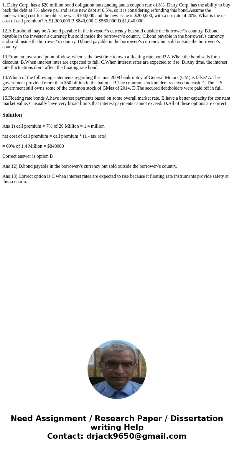 1. Dairy Corp. has a $20 million bond obligation outstanding and a coupon rate of 8%. Dairy Corp. has the ability to buy back the debt at 7% above par and issue 1. Dairy Corp. has a $20 million bond obligation outstanding and a coupon rate of 8%. Dairy Corp. has the ability to buy back the debt at 7% above par and issue