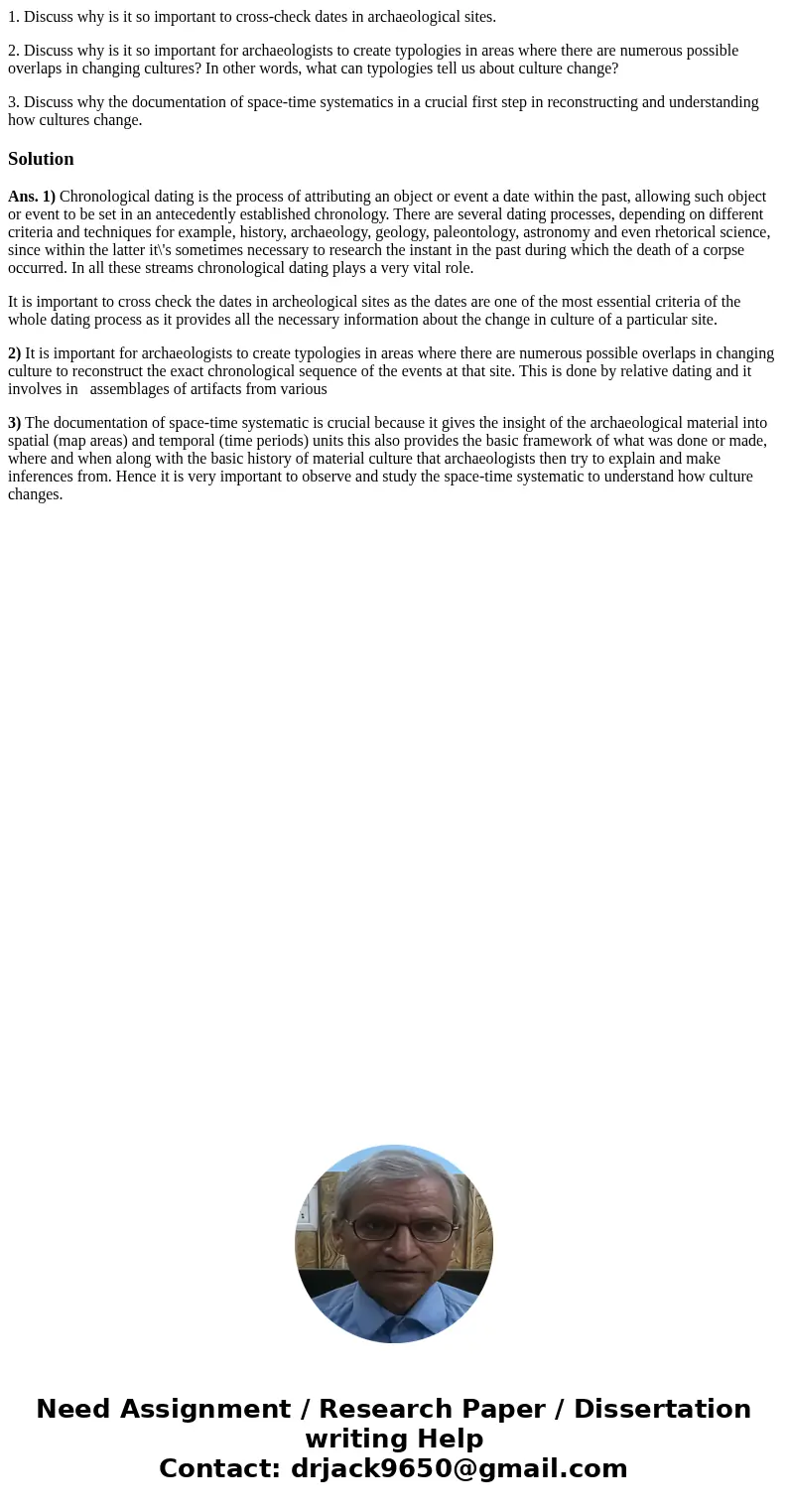 1. Discuss why is it so important to cross-check dates in archaeological sites. 2. Discuss why is it so important for archaeologists to create typologies in are