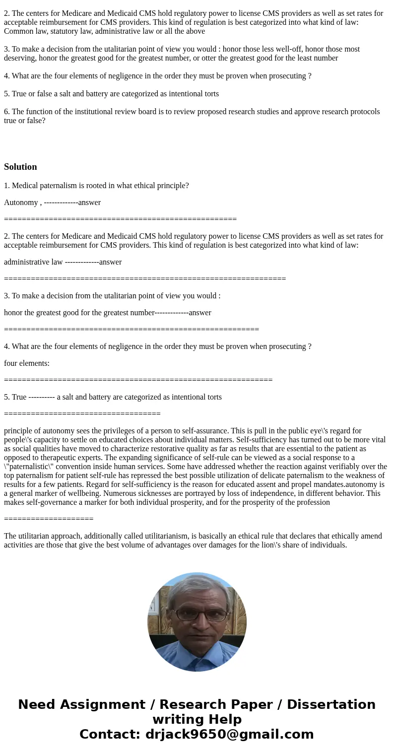 1. Medical paternalism is rooted in what ethical principle? Autonomy , Beneficence, nonmalficience or justice 2. The centers for Medicare and Medicaid CMS hold 