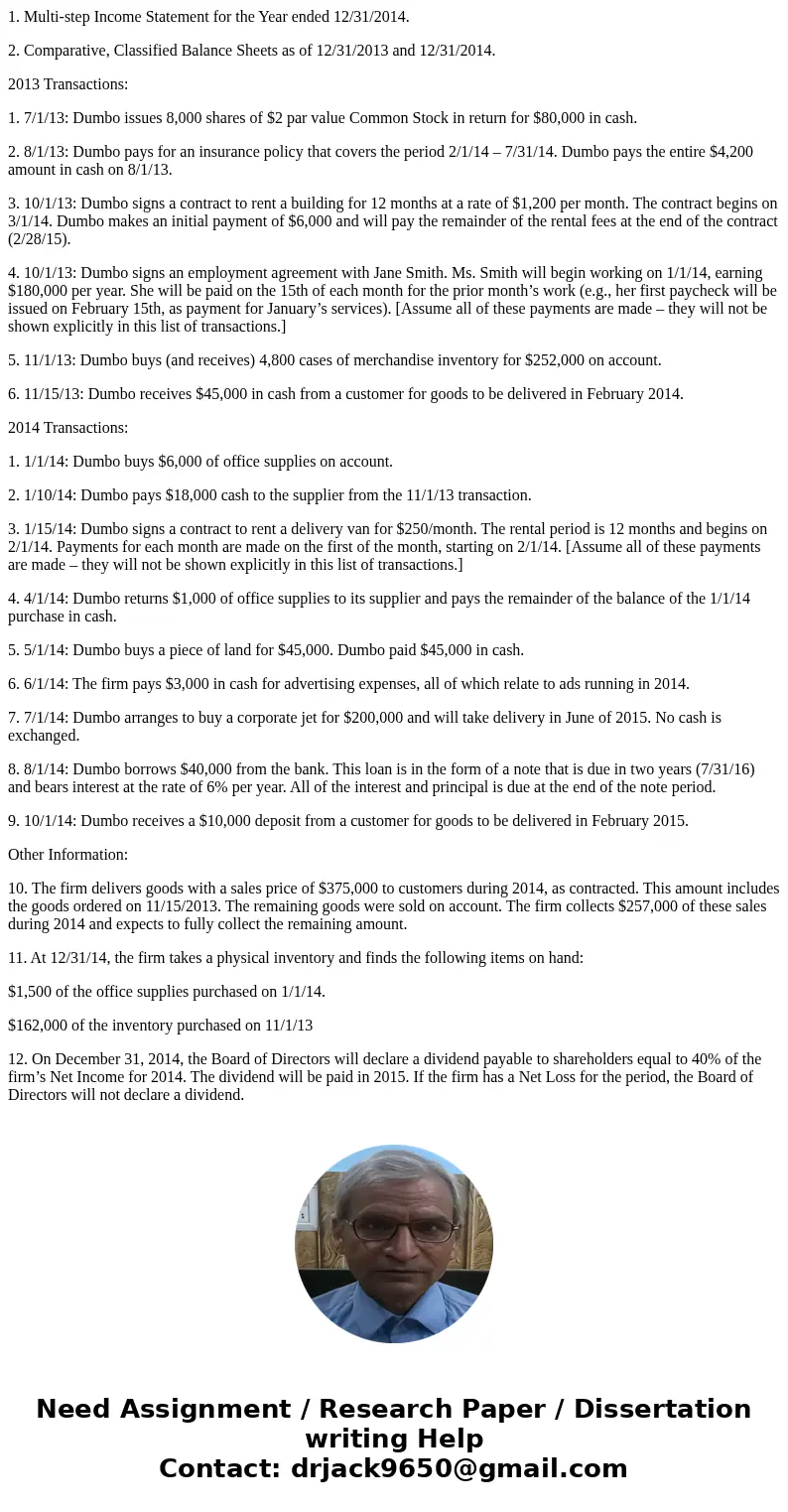 1. Multi-step Income Statement for the Year ended 12/31/2014. 2. Comparative, Classified Balance Sheets as of 12/31/2013 and 12/31/2014. 2013 Transactions: 1. 7