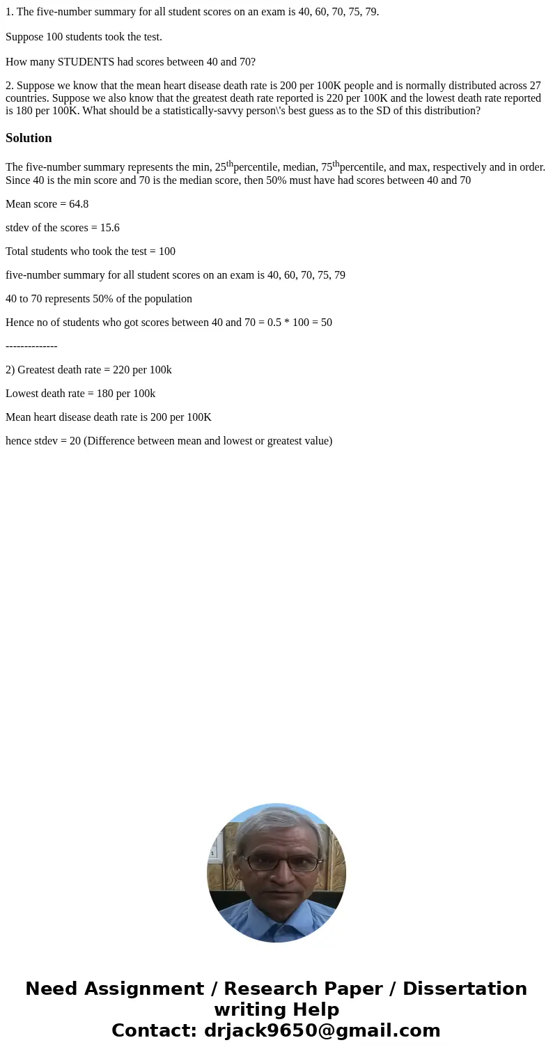 1. The five-number summary for all student scores on an exam is 40, 60, 70, 75, 79. Suppose 100 students took the test. How many STUDENTS had scores between 40 