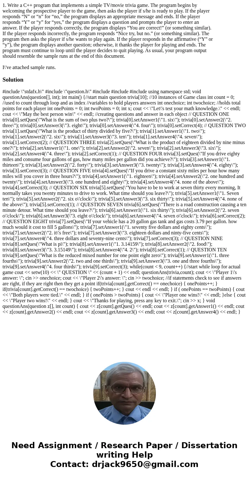 1. Write a C++ program that implements a simple TV/movie trivia game. The program begins by welcoming the prospective player to the game, then asks the player i