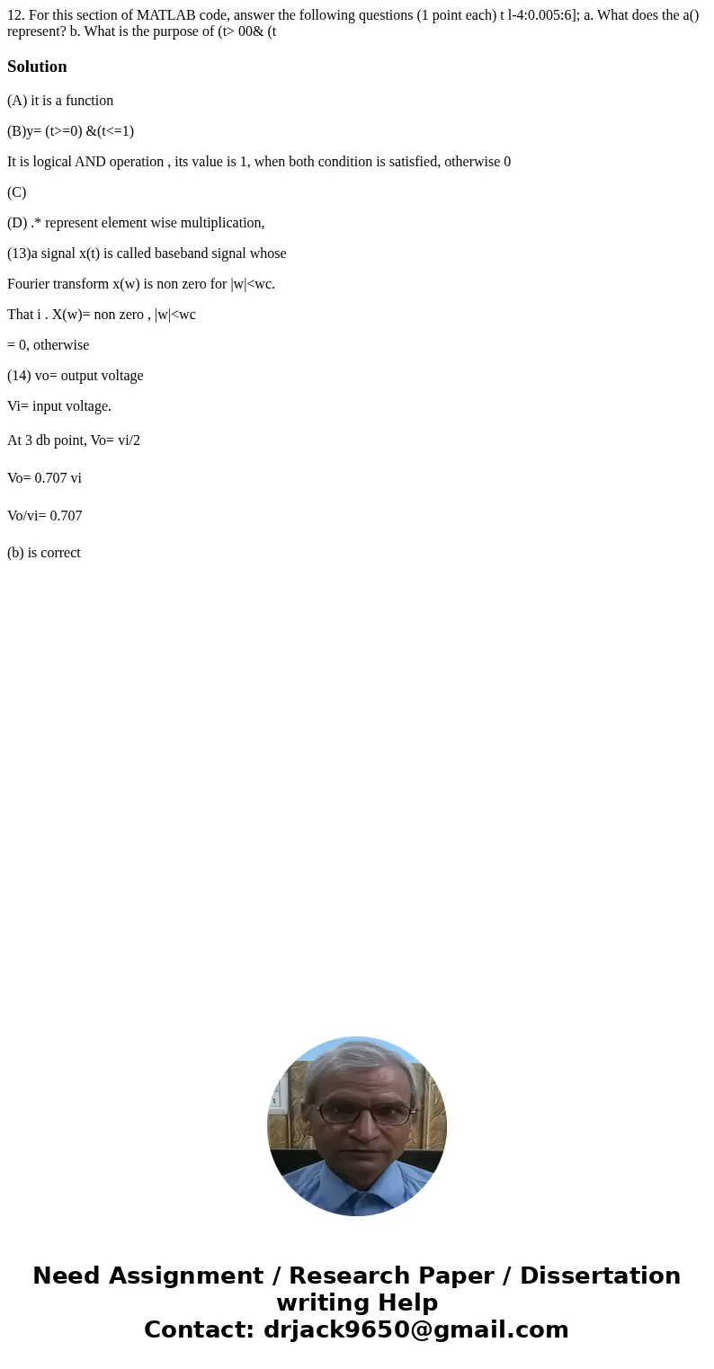  12. For this section of MATLAB code, answer the following questions (1 point each) t l-4:0.005:6]; a. What does the a() represent? b. What is the purpose of (t