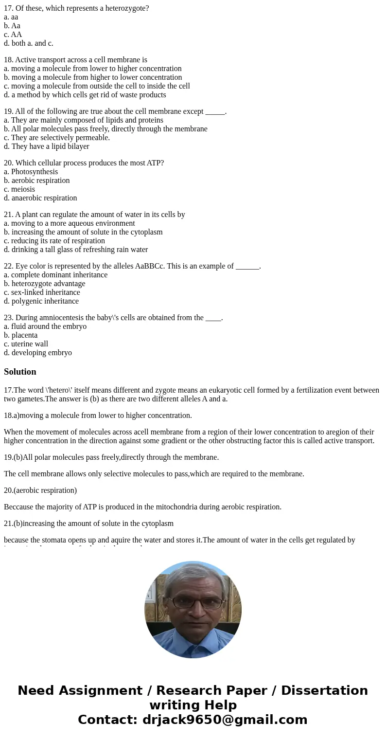 17. Of these, which represents a heterozygote? a. aa b. Aa c. AA d. both a. and c. 18. Active transport across a cell membrane is a. moving a molecule from lowe 17. Of these, which represents a heterozygote? a. aa b. Aa c. AA d. both a. and c. 18. Active transport across a cell membrane is a. moving a molecule from lowe