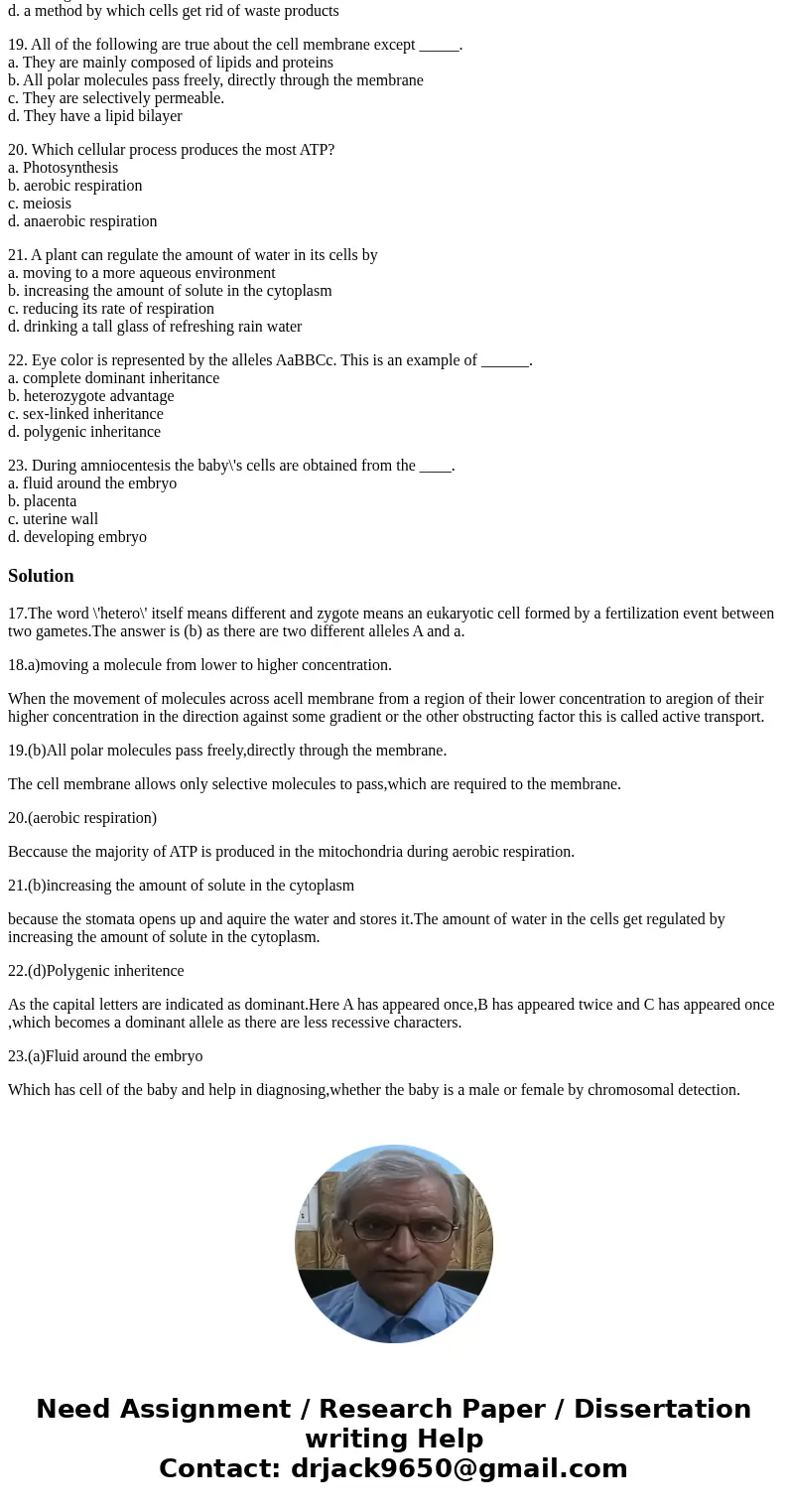 17. Of these, which represents a heterozygote? a. aa b. Aa c. AA d. both a. and c. 18. Active transport across a cell membrane is a. moving a molecule from lowe 17. Of these, which represents a heterozygote? a. aa b. Aa c. AA d. both a. and c. 18. Active transport across a cell membrane is a. moving a molecule from lowe
