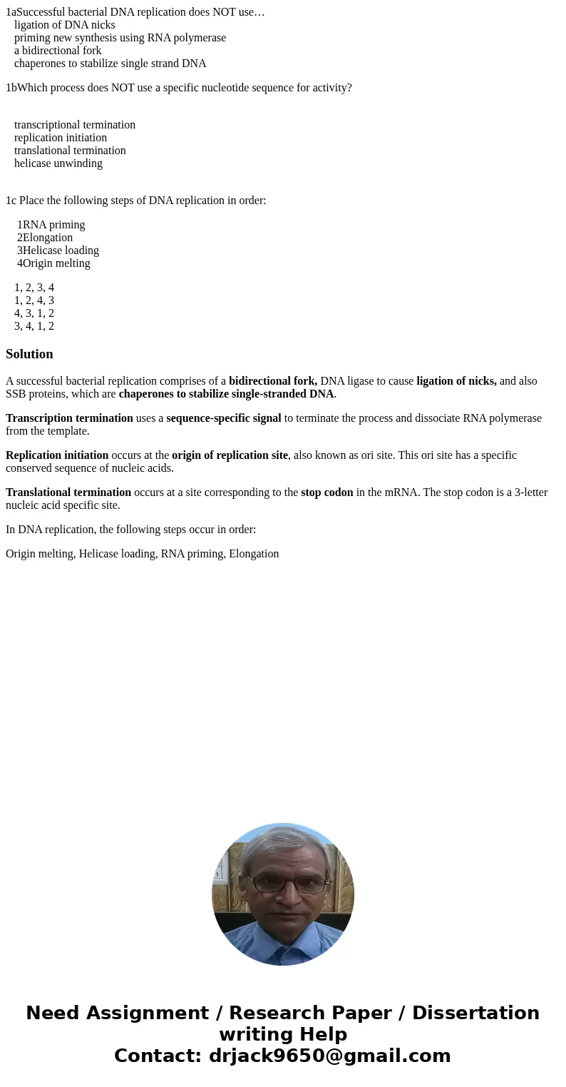 1aSuccessful bacterial DNA replication does NOT use… ligation of DNA nicks priming new synthesis using RNA polymerase a bidirectional fork chaperones to stabili