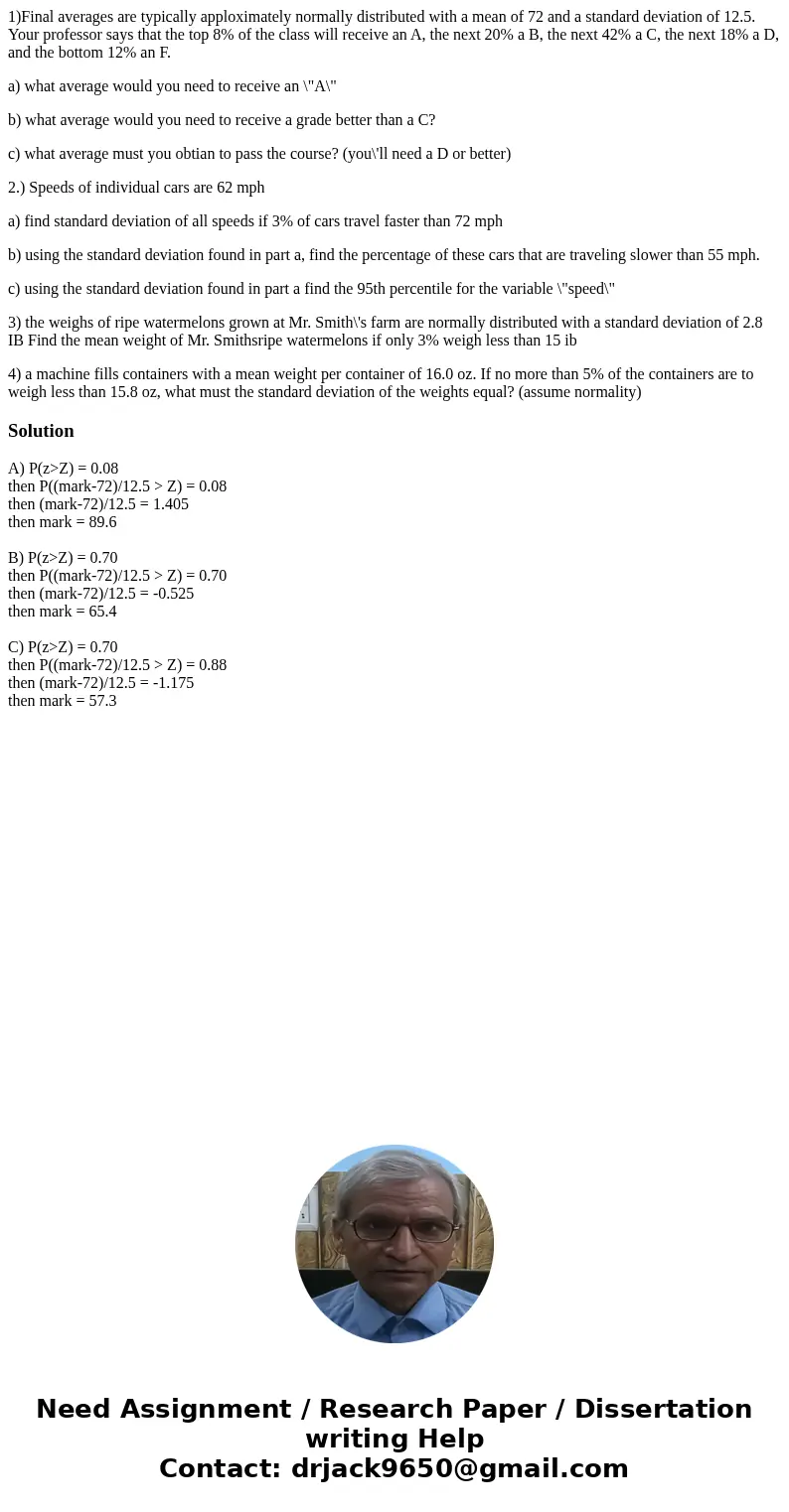 1)Final averages are typically apploximately normally distributed with a mean of 72 and a standard deviation of 12.5. Your professor says that the top 8% of the
