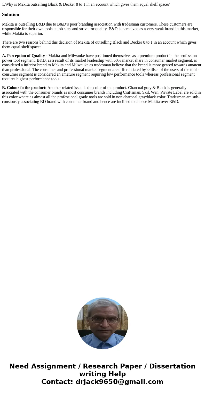 1.Why is Makita outselling Black & Decker 8 to 1 in an account which gives them equal shelf space?SolutionMakita is outselling B&D due to B&D’s poor