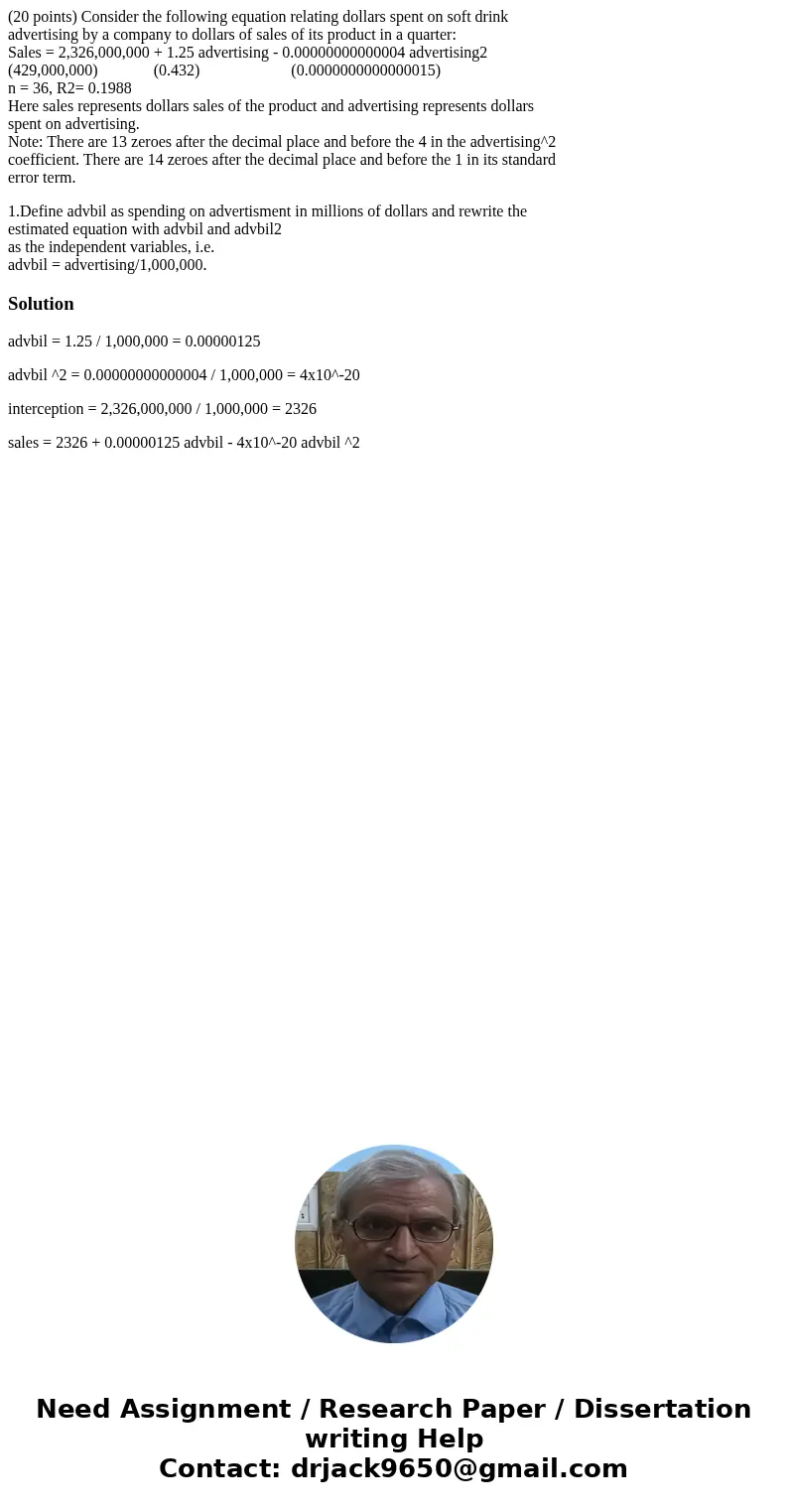 (20 points) Consider the following equation relating dollars spent on soft drink advertising by a company to dollars of sales of its product in a quarter: Sales
