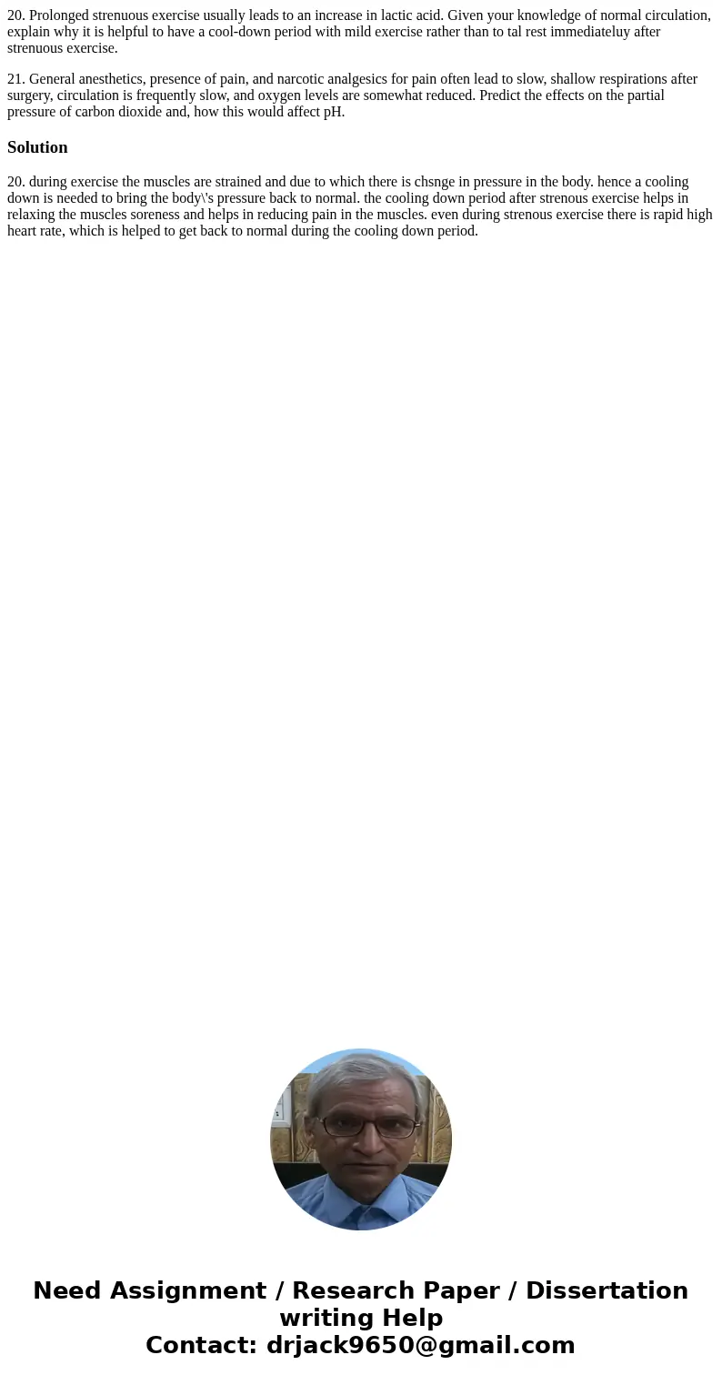 20. Prolonged strenuous exercise usually leads to an increase in lactic acid. Given your knowledge of normal circulation, explain why it is helpful to have a co