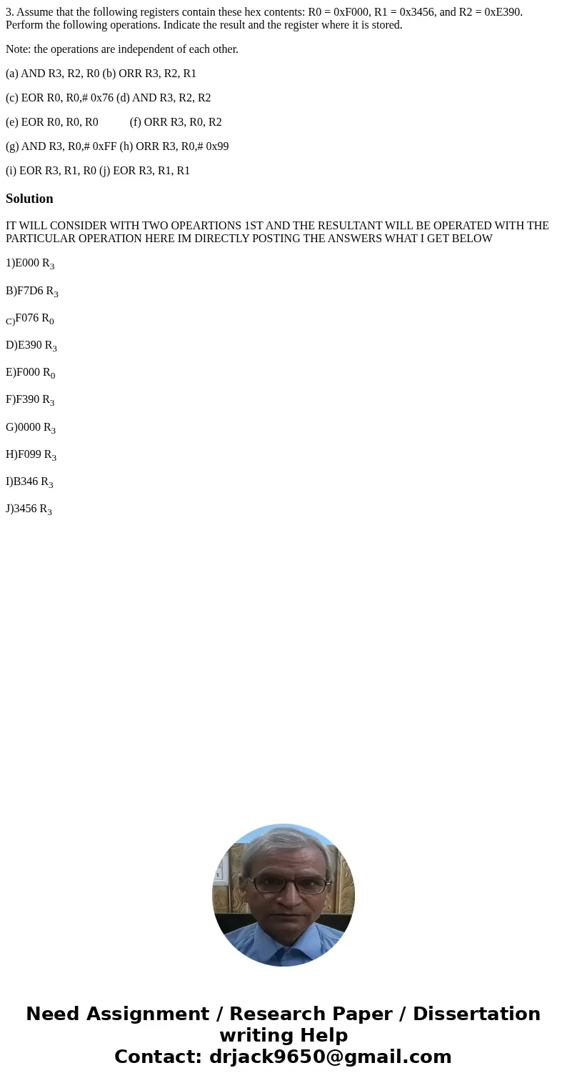 3. Assume that the following registers contain these hex contents: R0 = 0xF000, R1 = 0x3456, and R2 = 0xE390. Perform the following operations. Indicate the res