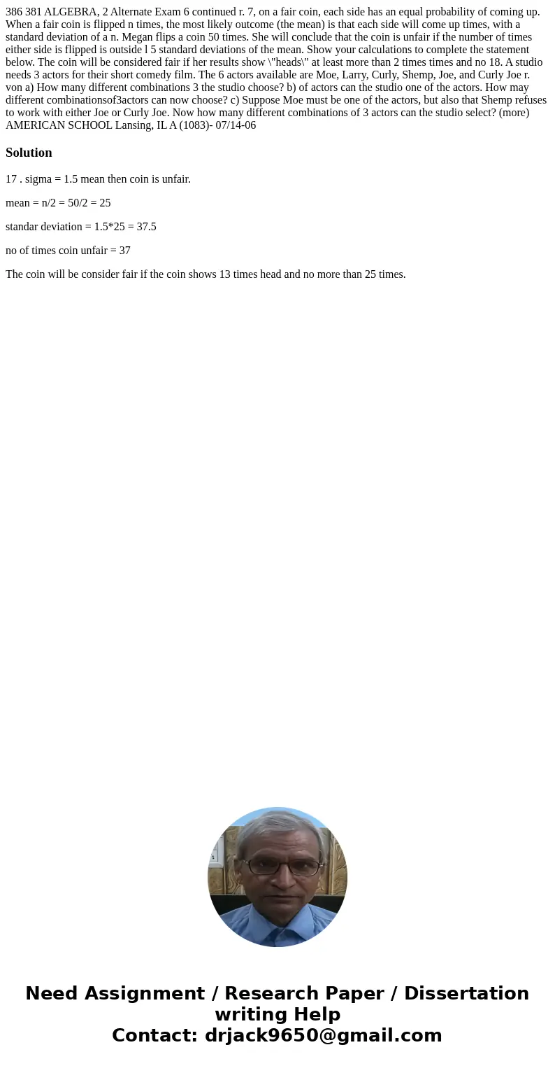  386 381 ALGEBRA, 2 Alternate Exam 6 continued r. 7, on a fair coin, each side has an equal probability of coming up. When a fair coin is flipped n times, the m