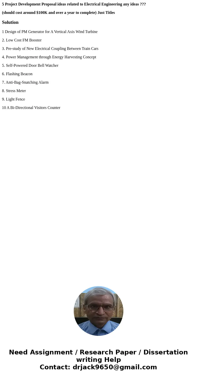 5 Project Development Proposal ideas related to Electrical Engineering any ideas ??? (should cost around $100K and over a year to complete) Just TitlesSolution1 5 Project Development Proposal ideas related to Electrical Engineering any ideas ??? (should cost around $100K and over a year to complete) Just TitlesSolution1
