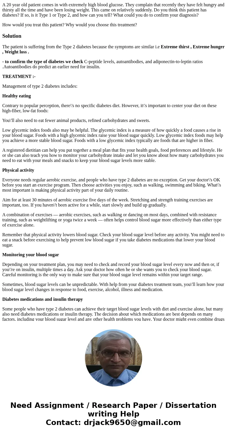A 20 year old patient comes in with extremely high blood glucose. They complain that recently they have felt hungry and thirsty all the time and have been losin A 20 year old patient comes in with extremely high blood glucose. They complain that recently they have felt hungry and thirsty all the time and have been losin