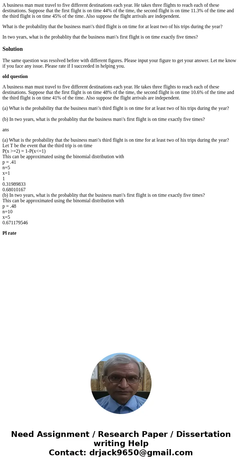 A business man must travel to five different destinations each year. He takes three flights to reach each of these destinations. Suppose that the first flight i A business man must travel to five different destinations each year. He takes three flights to reach each of these destinations. Suppose that the first flight i