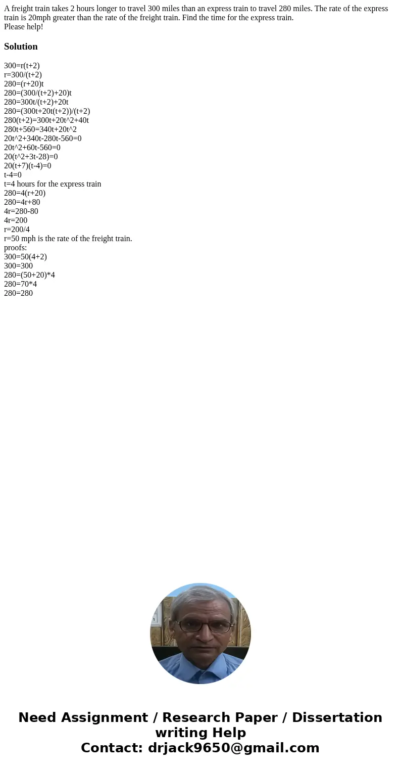 A freight train takes 2 hours longer to travel 300 miles than an express train to travel 280 miles. The rate of the express train is 20mph greater than the rate A freight train takes 2 hours longer to travel 300 miles than an express train to travel 280 miles. The rate of the express train is 20mph greater than the rate