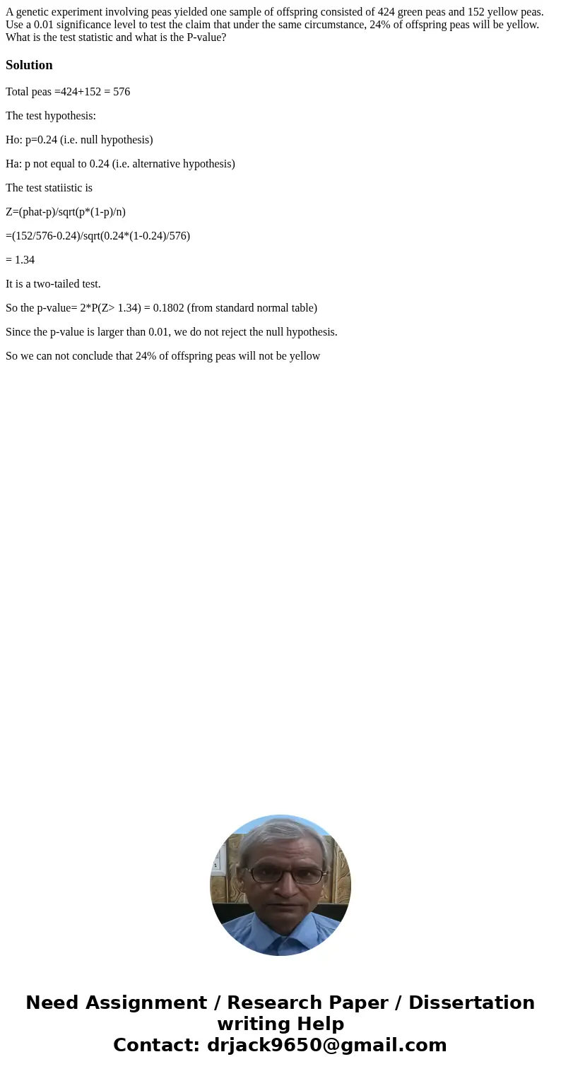 A genetic experiment involving peas yielded one sample of offspring consisted of 424 green peas and 152 yellow peas. Use a 0.01 significance level to test the c