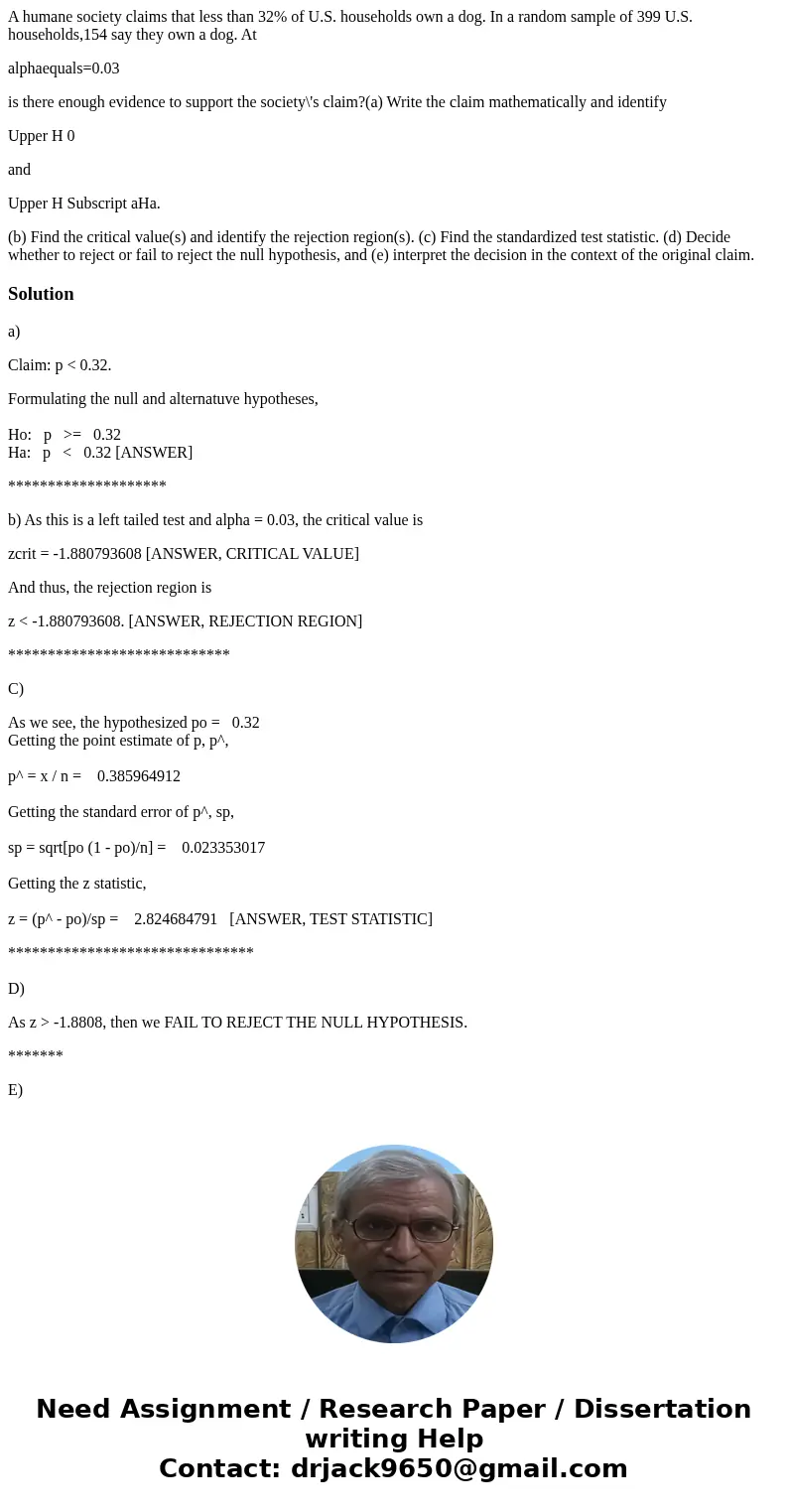 A humane society claims that less than 32% of U.S. households own a dog. In a random sample of 399 U.S. households,154 say they own a dog. At alphaequals=0.03 i A humane society claims that less than 32% of U.S. households own a dog. In a random sample of 399 U.S. households,154 say they own a dog. At alphaequals=0.03 i