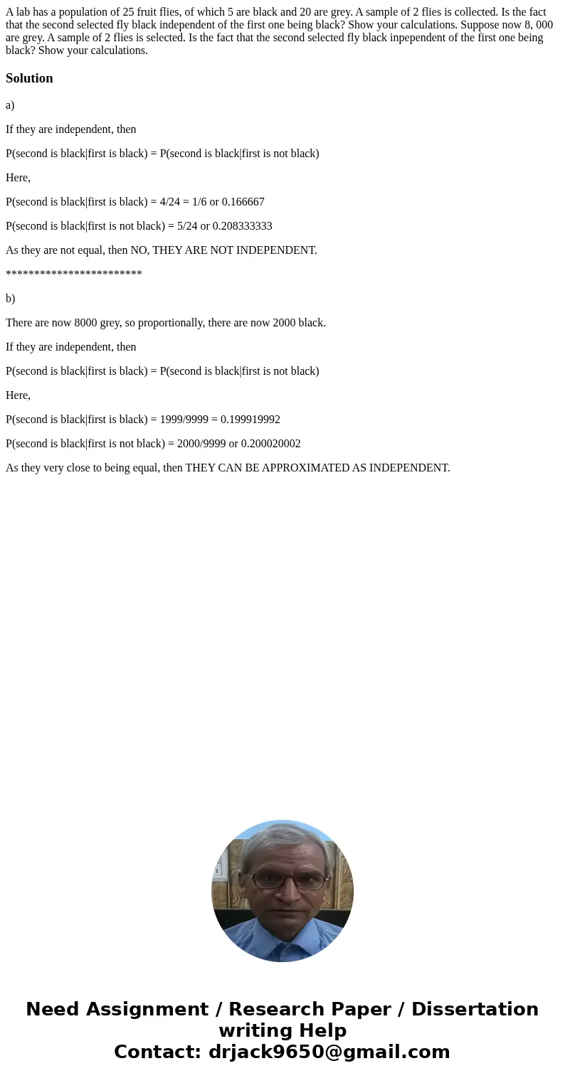  A lab has a population of 25 fruit flies, of which 5 are black and 20 are grey. A sample of 2 flies is collected. Is the fact that the second selected fly blac