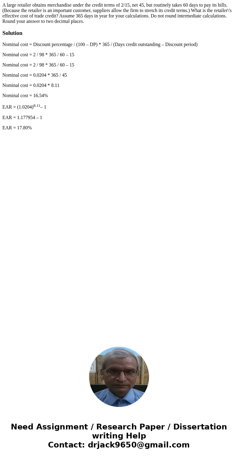 A large retailer obtains merchandise under the credit terms of 2/15, net 45, but routinely takes 60 days to pay its bills. (Because the retailer is an important A large retailer obtains merchandise under the credit terms of 2/15, net 45, but routinely takes 60 days to pay its bills. (Because the retailer is an important