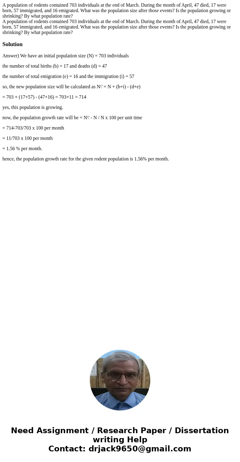 A population of rodents contained 703 individuals at the end of March. During the month of April, 47 died, 17 were born, 57 immigrated, and 16 emigrated. What w A population of rodents contained 703 individuals at the end of March. During the month of April, 47 died, 17 were born, 57 immigrated, and 16 emigrated. What w