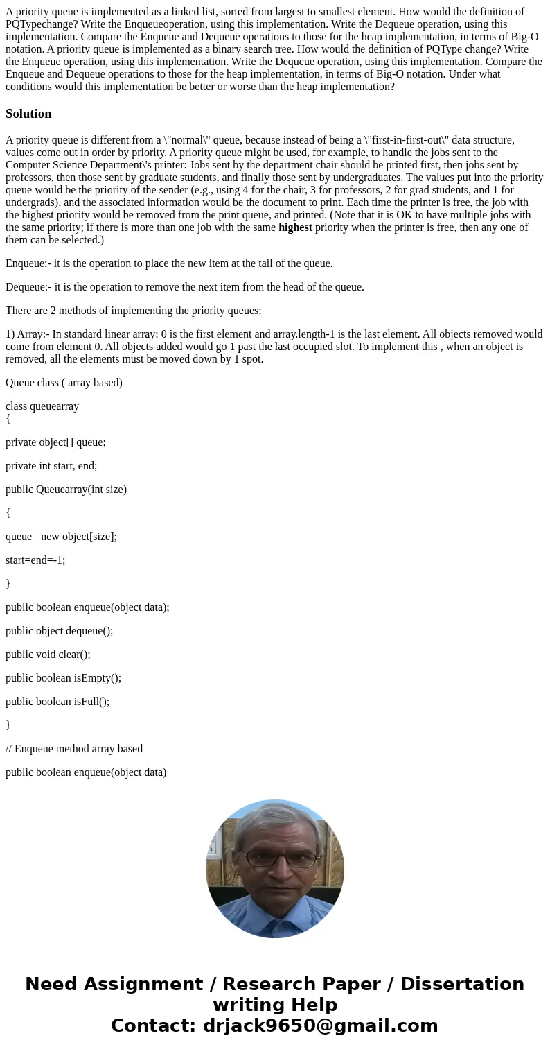 A priority queue is implemented as a linked list, sorted from largest to smallest element. How would the definition of PQTypechange? Write the Enqueueoperation  A priority queue is implemented as a linked list, sorted from largest to smallest element. How would the definition of PQTypechange? Write the Enqueueoperation