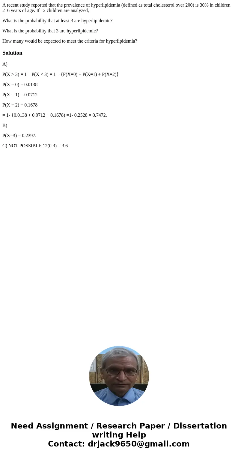 A recent study reported that the prevalence of hyperlipidemia (defined as total cholesterol over 200) is 30% in children 2–6 years of age. If 12 children are an