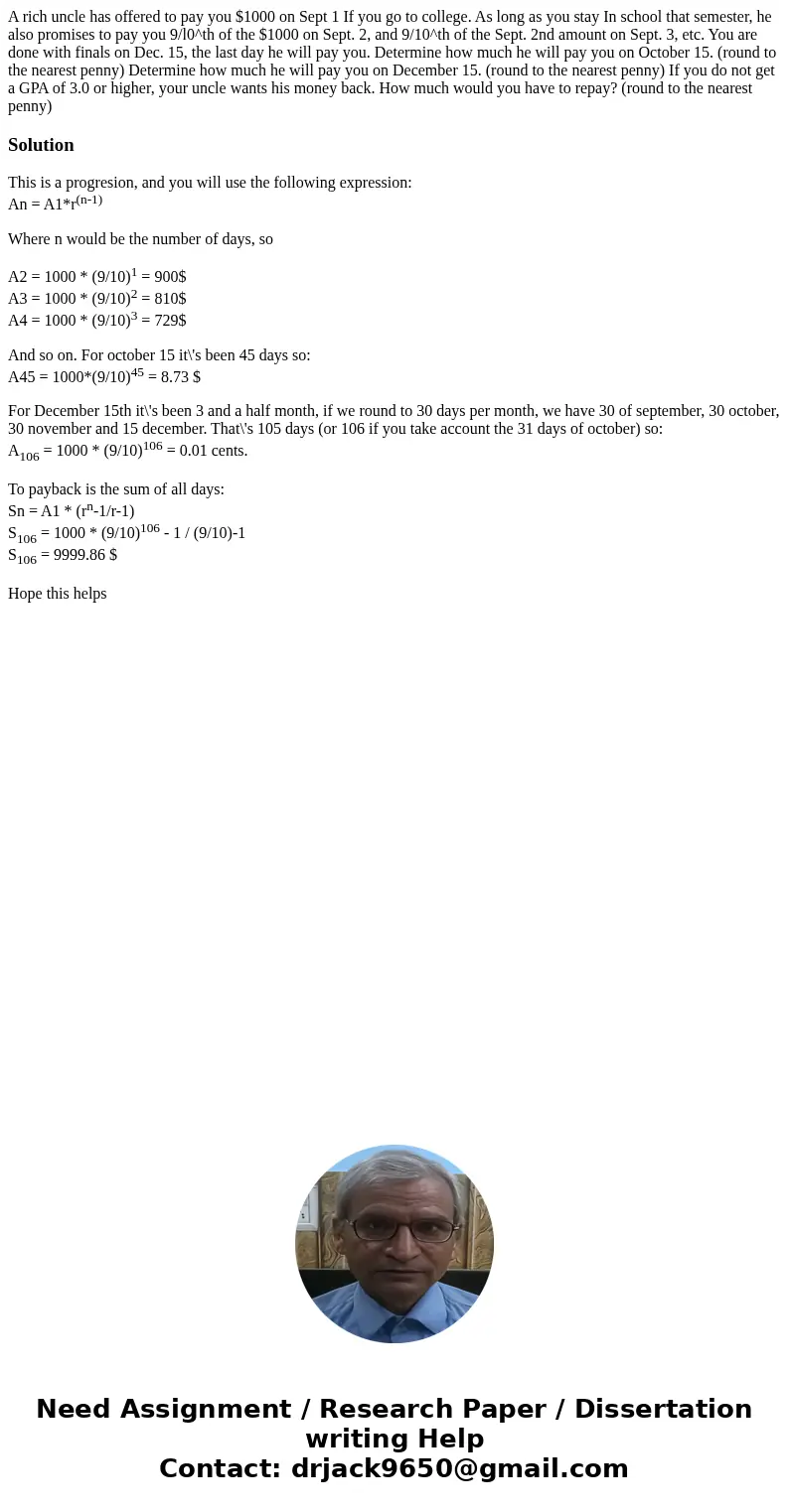 A rich uncle has offered to pay you $1000 on Sept 1 If you go to college. As long as you stay In school that semester, he also promises to pay you 9/l0^th of t  A rich uncle has offered to pay you $1000 on Sept 1 If you go to college. As long as you stay In school that semester, he also promises to pay you 9/l0^th of t