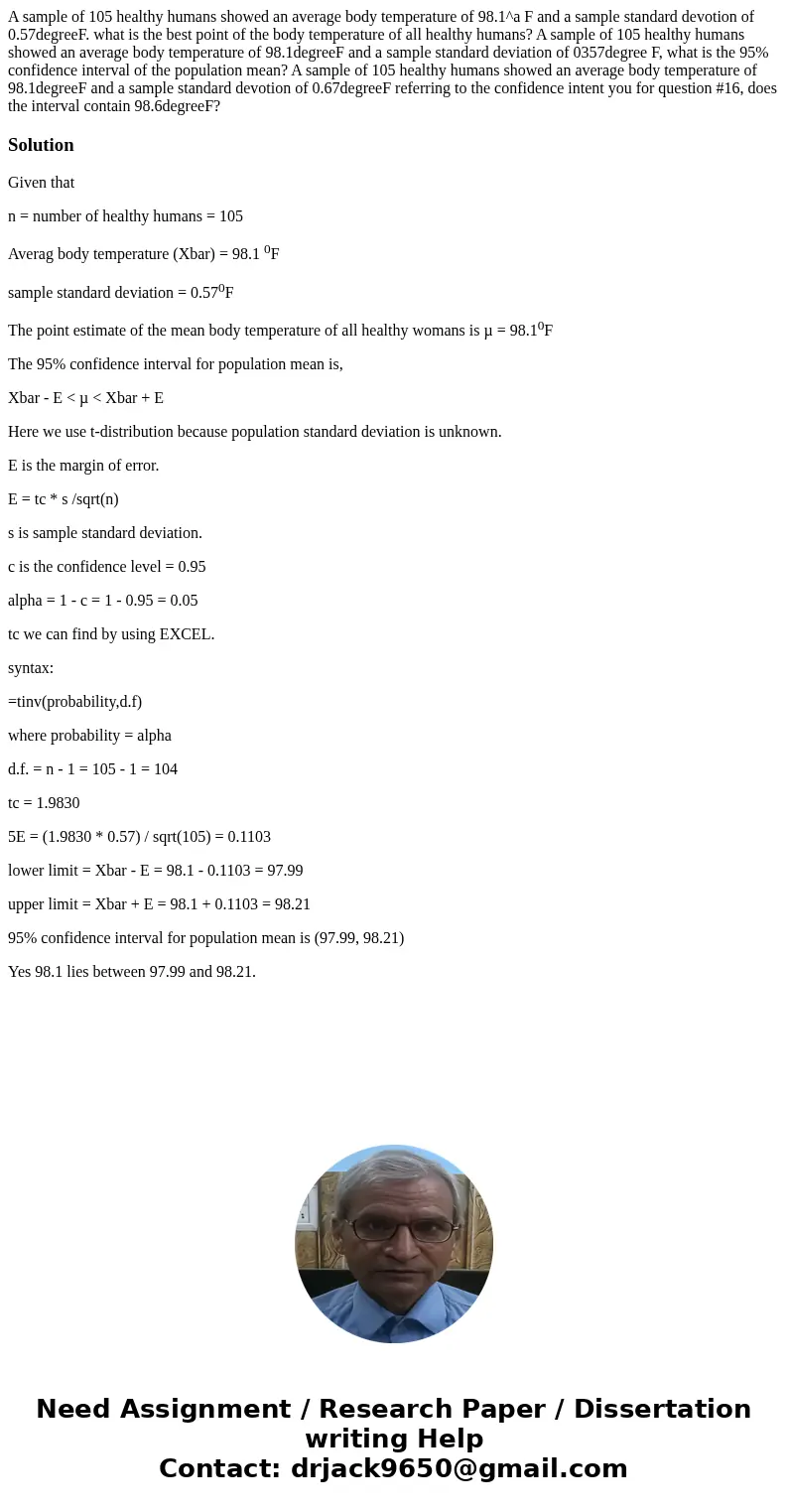 A sample of 105 healthy humans showed an average body temperature of 98.1^a F and a sample standard devotion of 0.57degreeF. what is the best point of the body  A sample of 105 healthy humans showed an average body temperature of 98.1^a F and a sample standard devotion of 0.57degreeF. what is the best point of the body