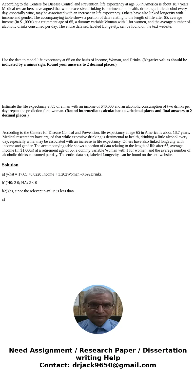 According to the Centers for Disease Control and Prevention, life expectancy at age 65 in America is about 18.7 years. Medical researchers have argued that whil According to the Centers for Disease Control and Prevention, life expectancy at age 65 in America is about 18.7 years. Medical researchers have argued that whil