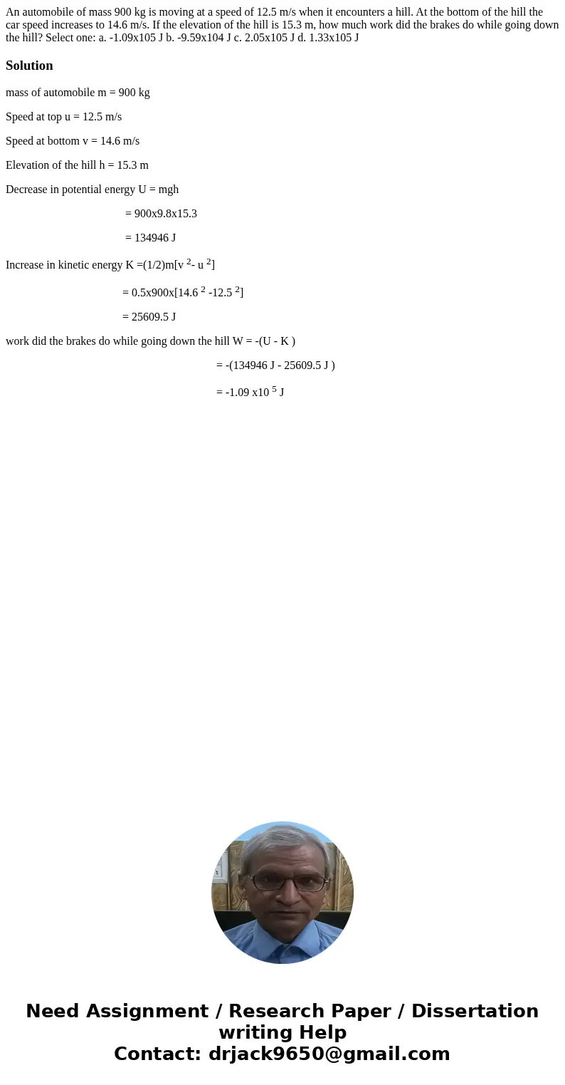 An automobile of mass 900 kg is moving at a speed of 12.5 m/s when it encounters a hill. At the bottom of the hill the car speed increases to 14.6 m/s. If the e