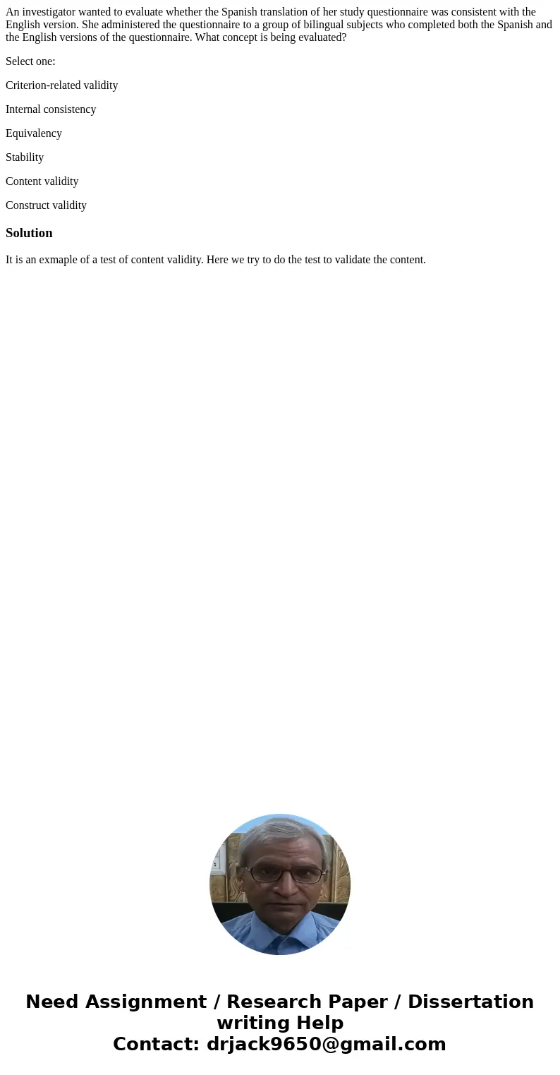 An investigator wanted to evaluate whether the Spanish translation of her study questionnaire was consistent with the English version. She administered the ques An investigator wanted to evaluate whether the Spanish translation of her study questionnaire was consistent with the English version. She administered the ques