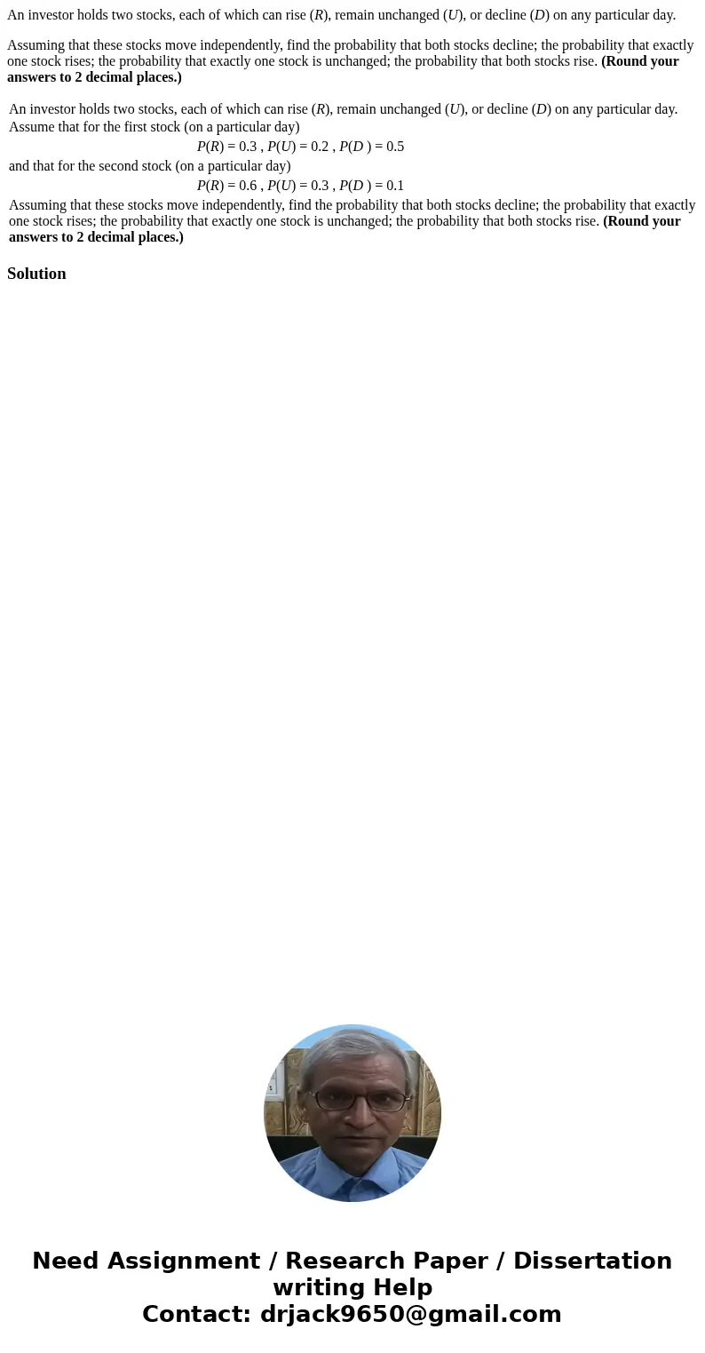 An investor holds two stocks, each of which can rise (R), remain unchanged (U), or decline (D) on any particular day. Assuming that these stocks move independen